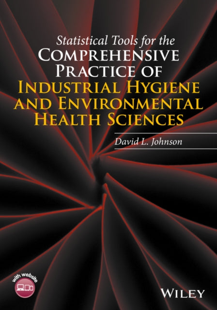 Book cover of: Statistical Tools for the Comprehensive Practice of Industrial Hygiene and Environmental Health Sciences. By: David L. Johnson