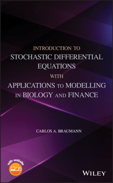 Book cover of: Introduction to Stochastic Differential Equations with Applications to Modelling in Biology and Finance. By: Carlos A. Braumann