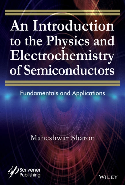 Book cover of: Introduction to the Physics and Electrochemistry of Semiconductors. By: Maheshwar Sharon