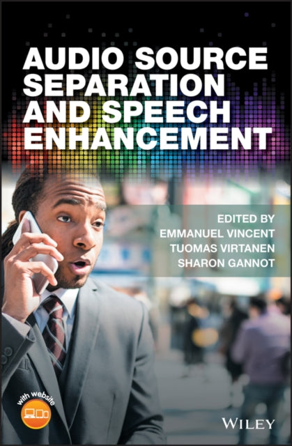 Book cover of: Audio Source Separation and Speech Enhancement