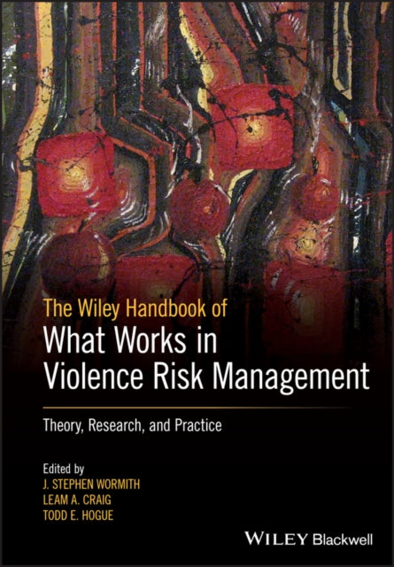 Book cover of: Wiley Handbook of What Works in Violence Risk Management. By: J. Stephen Wormith