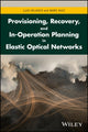 Book cover of: Provisioning, Recovery, and In-Operation Planning in Elastic Optical Networks. By: Luis Velasco