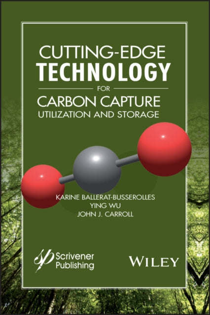 Book cover of: Cutting-Edge Technology for Carbon Capture, Utilization, and Storage. By: Karine Ballerat-Busserolles