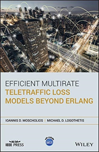 Book cover of: Efficient Multirate Teletraffic Loss Models Beyond Erlang. By: Michael D. Logothetis