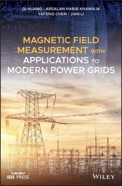 Book cover of: Magnetic Field Measurement with Applications to Modern Power Grids. By: Qi Huang