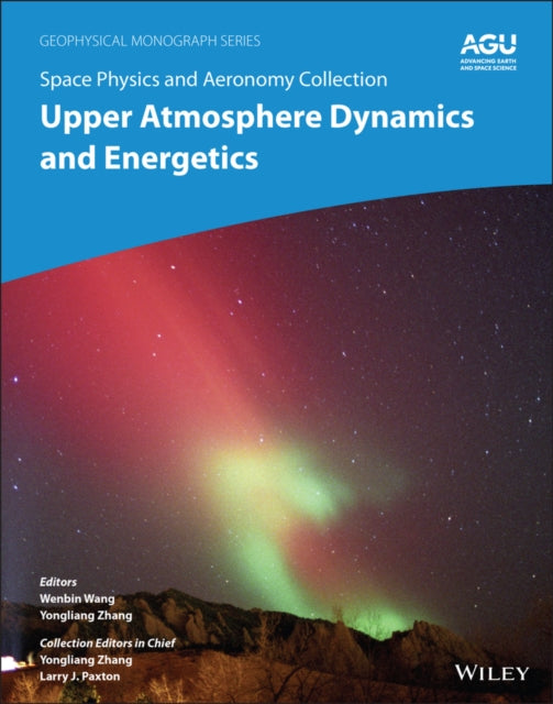 Book cover of: Space Physics and Aeronomy, Upper Atmosphere Dynamics and Energetics. By: Wenbin Wang