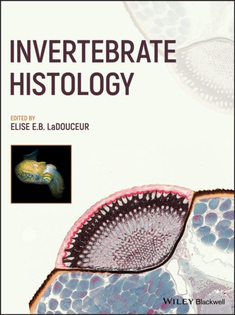 Book cover of: Invertebrate Histology. By: Elise E. B. LaDouceur