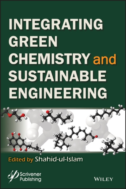 Book cover of: Integrating Green Chemistry and Sustainable Engineering. By: Shahid Ul-Islam
