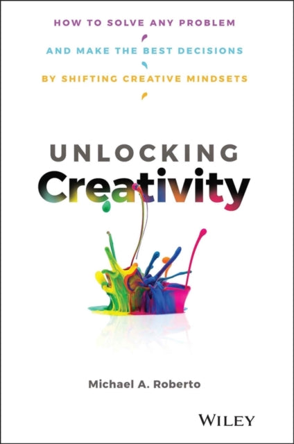 Book cover of: Unlocking Creativity. By: Michael A. Roberto