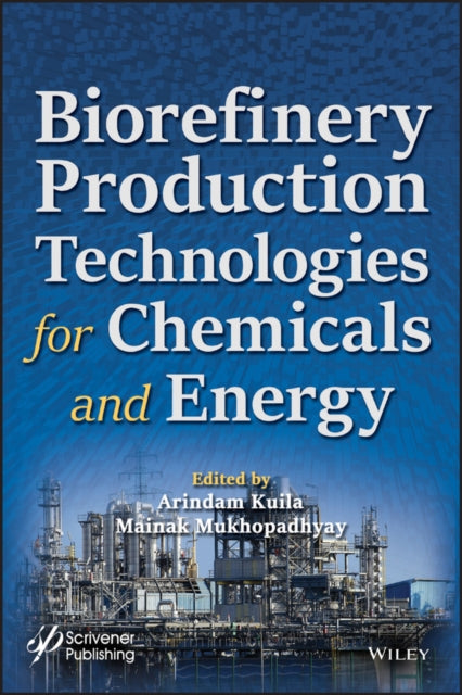 Book cover of: Biorefinery Production Technologies for Chemicals and Energy. By: Arindam Kuila
