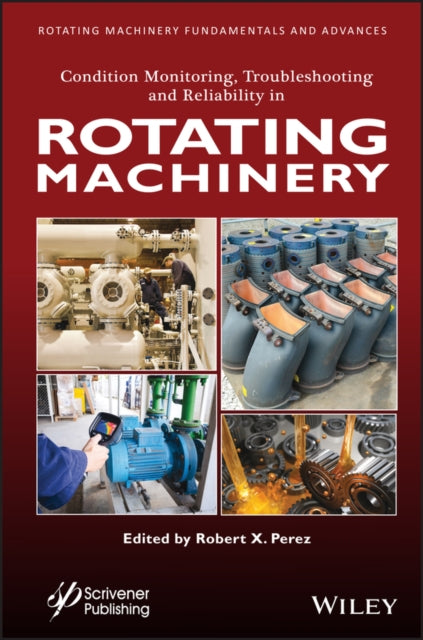 Book cover of: Condition Monitoring, Troubleshooting and Reliability in Rotating Machinery. By: Robert X. Perez