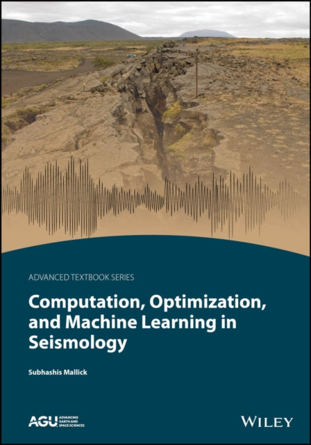 Book cover of: Computation, Optimization, and Machine Learning in Seismology. By: Subhashis Mallick