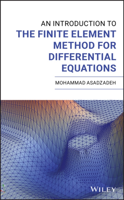 Book cover of: Introduction to the Finite Element Method for Differential Equations. By: Mohammad Asadzadeh