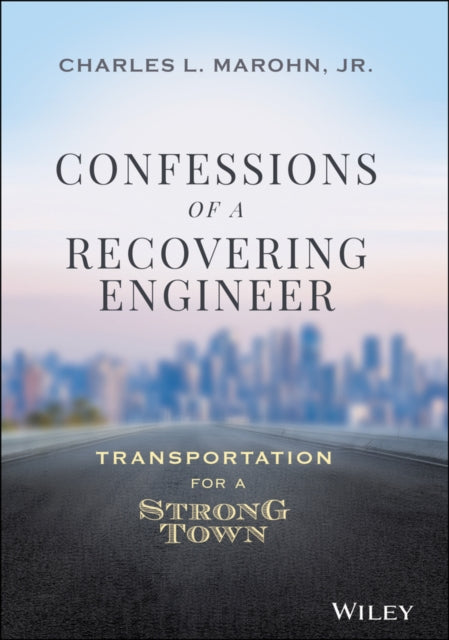Book cover of: Confessions of a Recovering Engineer. By: Charles L. Marohn, Jr.