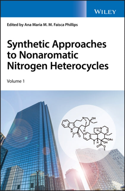 Book cover of: Synthetic Approaches to Nonaromatic Nitrogen Heterocycles, 2 Volume Set. By: Ana Maria Faisca Phillips