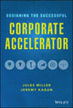 Book cover of: Designing the Successful Corporate Accelerator. By: Jules Miller