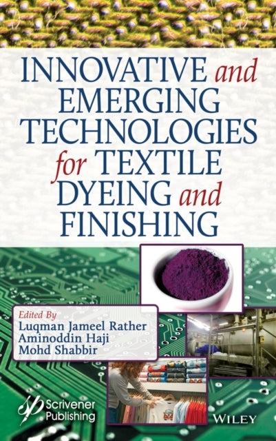 Book cover of: Innovative and Emerging Technologies for Textile Dyeing and Finishing. By: Luqman Jameel Rather