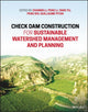 Book cover of: Check Dam Construction for Sustainable Watershed Management and Planning. By: Zhanbin Li