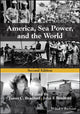 Book cover of: America, Sea Power, and the World. By: James C. Bradford