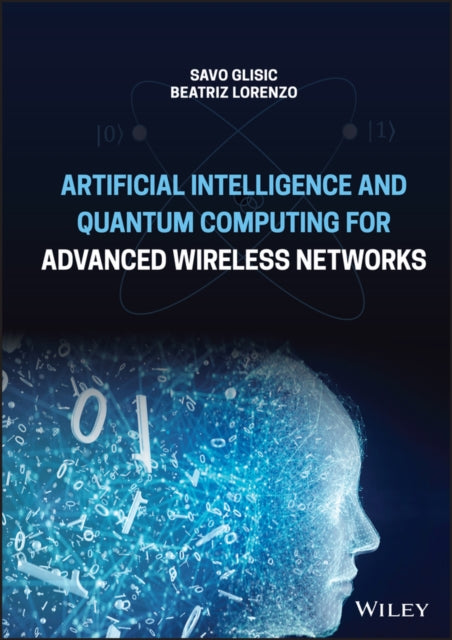 Book cover of: Artificial Intelligence and Quantum Computing for Advanced Wireless Networks. By: Savo G. Glisic