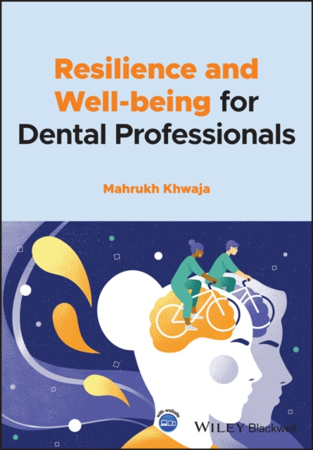 Book cover of: Resilience and Well-being for Dental Professionals. By: Mahrukh Khwaja