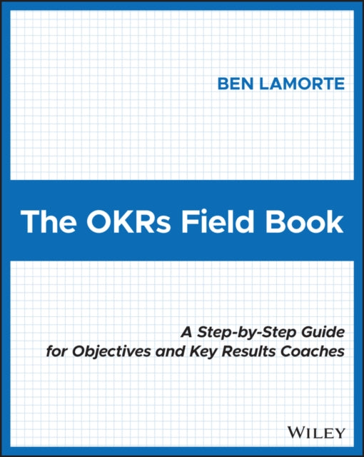 Book cover of: OKRs Field Book. By: Ben Lamorte