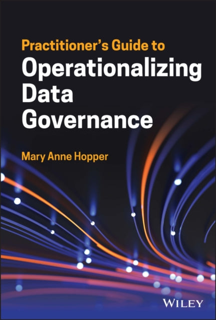 Book cover of: Practitioner's Guide to Operationalizing Data Governance. By: Mary Anne Hopper