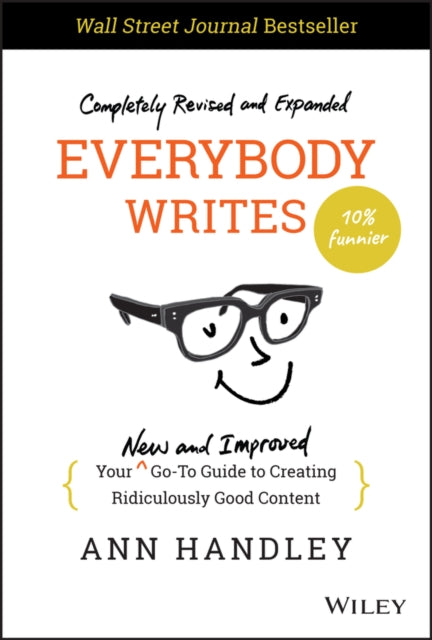 Everybody Writes, Your New and Improved Go-To Guide to Creating Ridiculously Good Content 9781119854166 Ann Handley