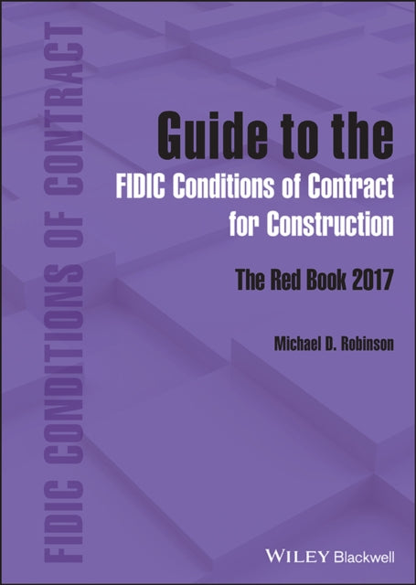 Book cover of: Guide to the FIDIC Conditions of Contract for Construction. By: Michael D. Robinson