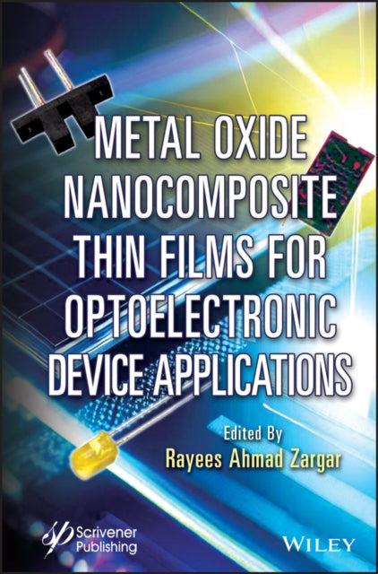 Book cover of: Metal Oxide Nanocomposite Thin Films for Optoelectronic Device Applications. By: Rayees Ahmad Zargar
