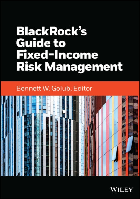 Book cover of: BlackRock's Guide to Fixed-Income Risk Management. By: Bennett W. Golub