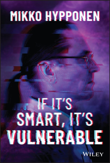 If It's Smart, It's Vulnerable 9781119895183 Mikko Hyppönen