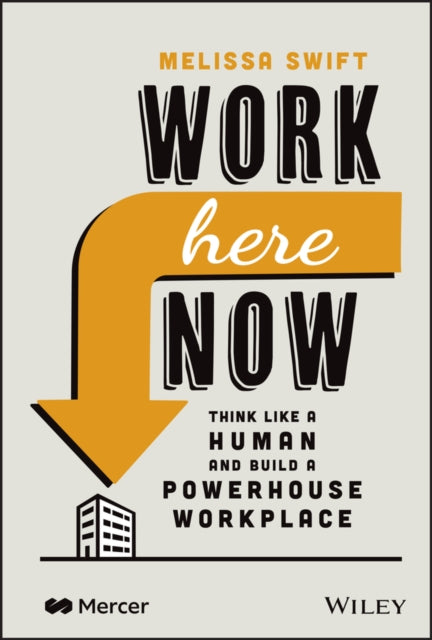 Book cover of: Work Here Now. By: Melissa Swift