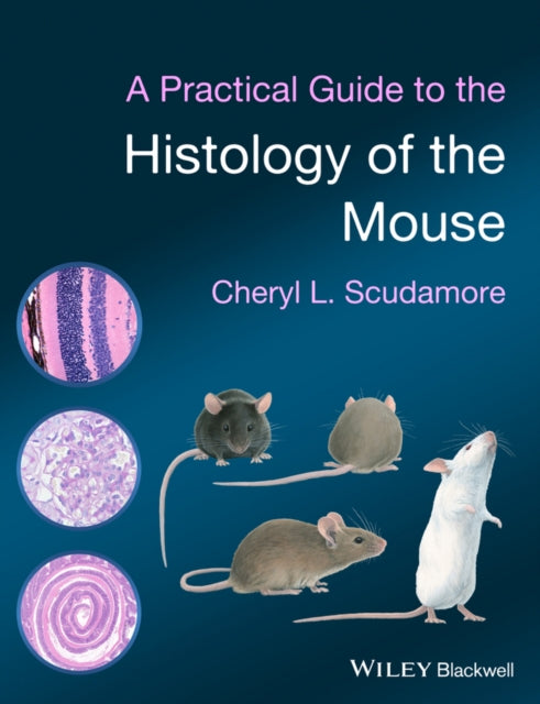 Book cover of: Practical Guide to the Histology of the Mouse. By: Cheryl L. Scudamore