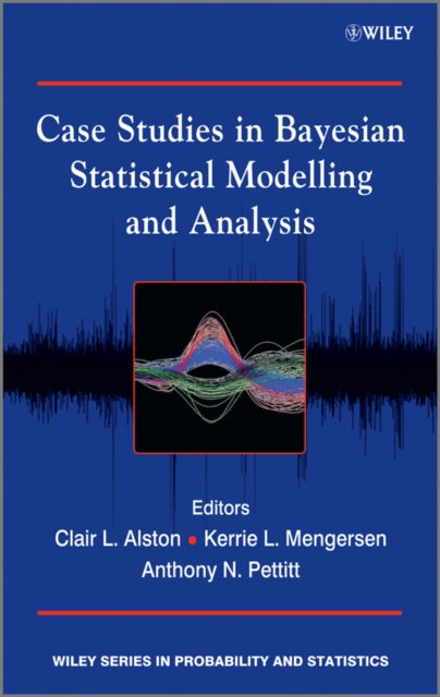 Book cover of: Case Studies in Bayesian Statistical Modelling and Analysis