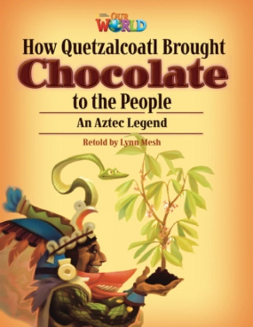 Book cover of: Our World Readers: How Quetzalcoatl Brought Chocolate to the People. By: Lynn Mesh