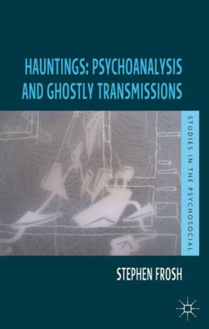Book cover of: Hauntings: Psychoanalysis and Ghostly Transmissions. By: Stephen Frosh