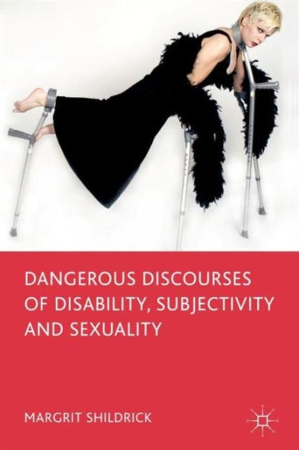Book cover of: Dangerous Discourses of Disability, Subjectivity and Sexuality. By: Margrit Shildrick