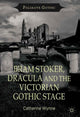 Book cover of: Bram Stoker, Dracula and the Victorian Gothic Stage