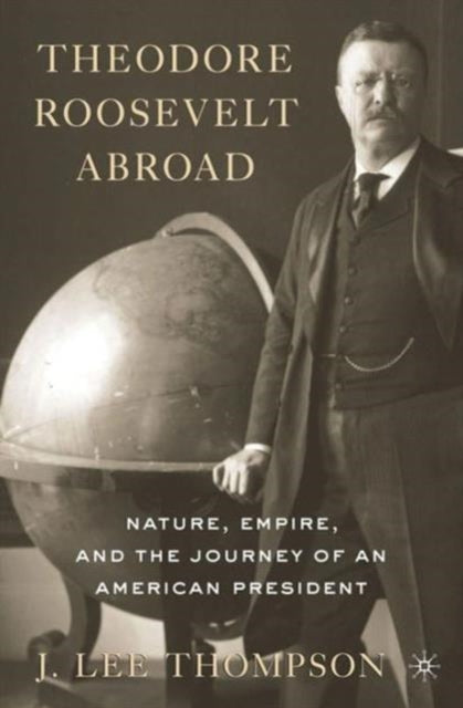 Book cover of: Theodore Roosevelt Abroad. By: J. Thompson