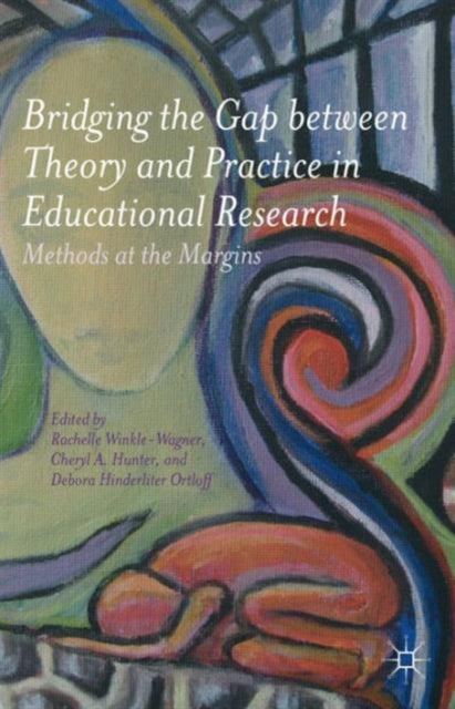 Book cover of: Bridging the Gap between Theory and Practice in Educational Research. By: R. Winkle-Wagner