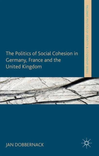 Book cover of: Politics of Social Cohesion in Germany, France and the United Kingdom. By: Jan Dobbernack