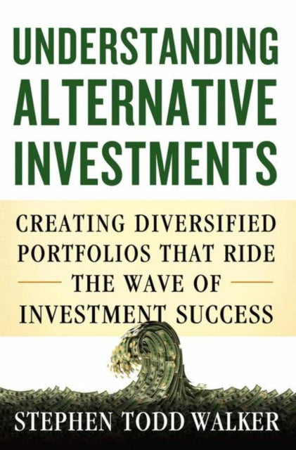 Book cover of: Understanding Alternative Investments. By: Stephen Walker