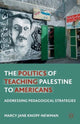 Book cover of: Politics of Teaching Palestine to Americans. By: Marcy Jane Knopf-Newman