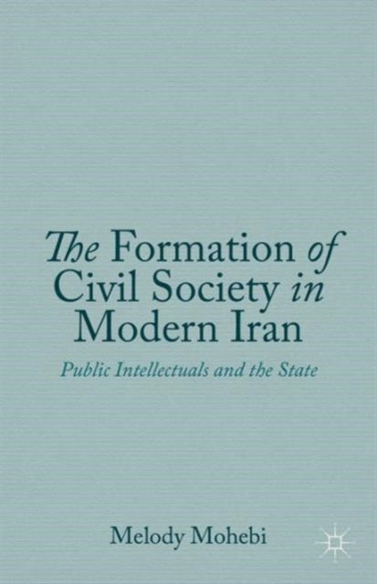 Book cover of: Formation of Civil Society in Modern Iran. By: Melody Mohebi