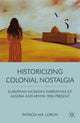 Book cover of: Historicizing Colonial Nostalgia. By: Patricia M. E. Lorcin