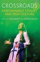 Book cover of: Crossroads: Performance Studies and Irish Culture. By: S. Brady