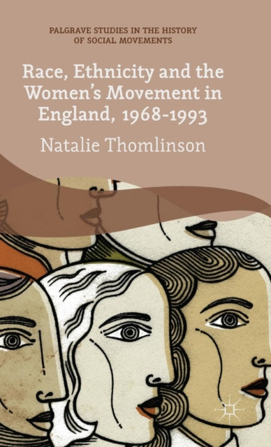 Book cover of: Race, Ethnicity and the Women's Movement in England, 1968-1993. By: Natalie Thomlinson
