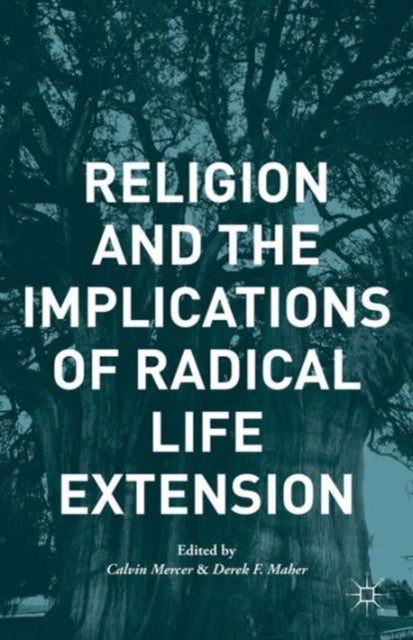 Book cover of: Religion and the Implications of Radical Life Extension. By: Calvin Mercer