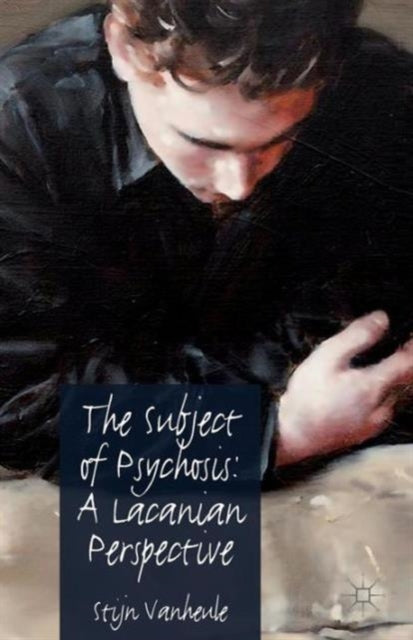 Book cover of: Subject of Psychosis: A Lacanian Perspective. By: S. Vanheule